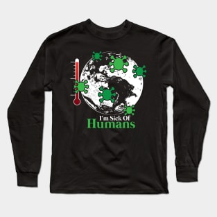 Human beings are the worst virus | Earth is sick Long Sleeve T-Shirt